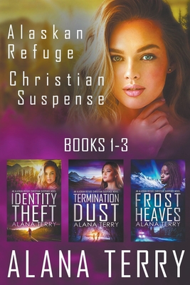 Alaskan Refuge Christian Suspense Series (Books 1-3) - Terry, Alana