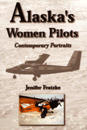 Alaska's Women Pilots: Contemporary Portraits