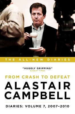 Alastair Campbell Diaries: Volume 7: From Crash to Defeat, 2007-2010 - Campbell, Alastair