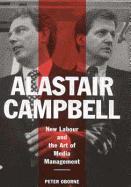Alastair Campbell: New Labour and the Rise of the Media Class