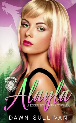 Alayla (A Rogue Enforcers Novella) - Sullivan, Dawn