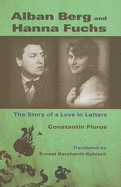 Alban Berg and Hanna Fuchs: The Story of a Love in Letters
