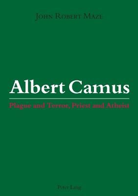 Albert Camus: Plague and Terror, Priest and Atheist - Maze, John Robert