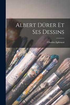 Albert Drer et ses dessins - Ephrussi, Charles