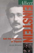Albert Einstein: And the Frontiers of Physics