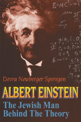 Albert Einstein: The Jewish Man Behind the Theory - Speregen, Devra Newberger