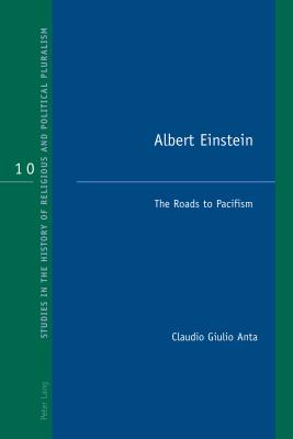 Albert Einstein: The Roads to Pacifism - Anta, Claudio Giulio