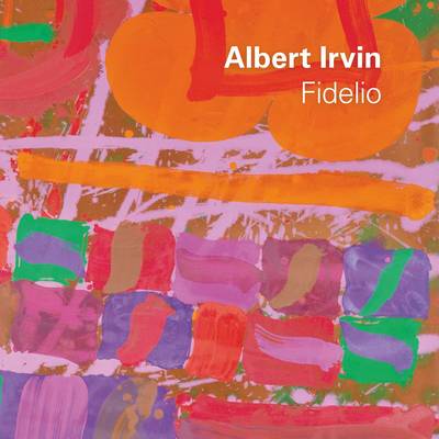 Albert Irvin: Fidelio - Irvin, Albert, and Moorhouse, Paul, Mr.