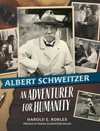 Albert Schweitzer: An Adventurer for Humanity