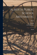 Alberta Public School Arithmetic: Book I; Book I