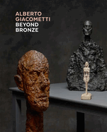 Alberto Giacometti - Beyond Bronze: Masterworks in Plaster and Other Materials