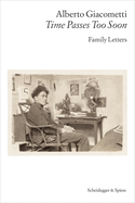 Alberto Giacometti-Time Passes Too Soon: Family Letters
