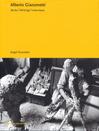Alberto Giacometti: Works, Writings, Interviews