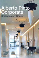 Alberto Pinto Corporate: Contemporary Offices - Pinto, Alberto, and Renaud, Philippe (Editor)