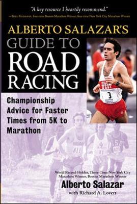 Alberto Salazar's Guide to Road Racing: Championship Advice for Faster Times from 5k to Marathons - Salazar, Alberto, and Lovett, Richard A, and Salazar Alberto