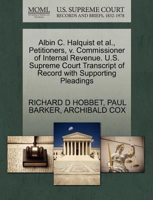 Albin C. Halquist Et Al., Petitioners, V. Commissioner of Internal Revenue. U.S. Supreme Court Transcript of Record with Supporting Pleadings - Hobbet, Richard D, and Barker, Paul, and Cox, Archibald