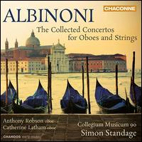 Albinoni: The Collected Concertos for Oboe and Strings - Anthony Robson (oboe); Catherine Latham (oboe); Collegium Musicum 90; Simon Standage (conductor)