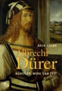 Albrecht D?rer. K?nstler, Werk Und Zeit. [Gebundene Ausgabe] Anja Grebe (Autor)