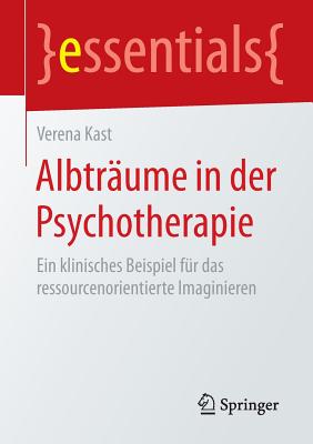 Albtrume in der Psychotherapie: Ein klinisches Beispiel fr das ressourcenorientierte Imaginieren - Kast, Verena