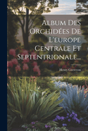 Album Des Orchidees de L'Europe Centrale Et Septentrionale...