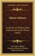 Album Milanes: Coleccion de Producciones Literarias En Verso I Prosa (1881)