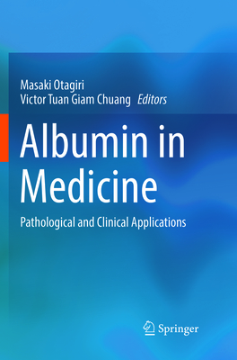 Albumin in Medicine: Pathological and Clinical Applications - Otagiri, Masaki (Editor), and Chuang, Victor Tuan Giam (Editor)