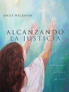 Alcanzando La Justicia: Vida Aplicaciones del Libro de Ester