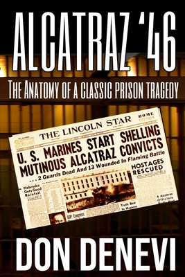 Alcatraz '46: The Anatomy of a Classic Prison Tragedy - DeNevi, Don