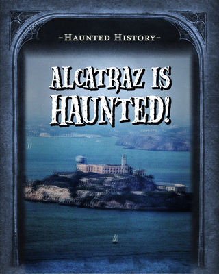 Alcatraz Is Haunted! - Morrison, Marie