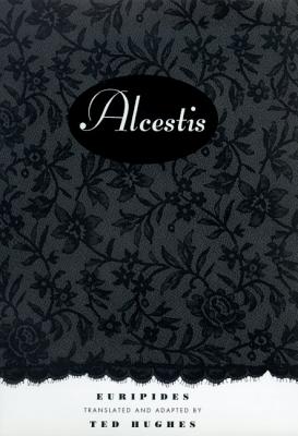 Alcestis: A Play - Euripedes, and Hughes, Ted (Translated by)