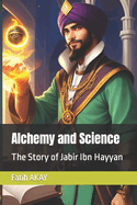 Alchemy and Science: The Story of Jabir Ibn Hayyan