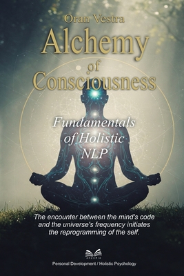 Alchemy of Consciousness: Fundamentals of Holistic NLP - Vestra, Oran