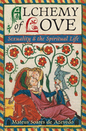 Alchemy of Love: Sexuality & the Spiritual Life