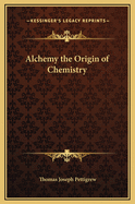 Alchemy the Origin of Chemistry