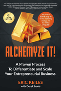 Alchemyze It!: A Proven Process to Differentiate and Scale Your Entrepreneurial Business