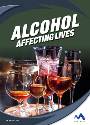 Alcohol: Affecting Lives - Rea, Amy C