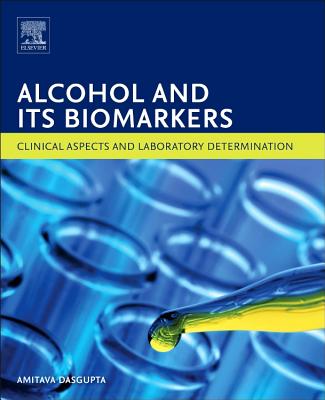 Alcohol and Its Biomarkers: Clinical Aspects and Laboratory Determination - Dasgupta, Amitava, Dr.