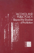Alcohol and Public Policy: Beyond the Shadow of Prohibition - National Research Council, and Division of Behavioral and Social Sciences and Education, and Commission on Behavioral and...