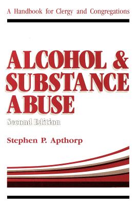 Alcohol and Substance Abuse: A Handbook for Clergy and Congregations - Apthorp, Stephen P