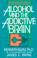 Alcohol and the Addictive Brain: New Hope for Alcoholics from Biogenetic Research - Blum, Kenneth, and Payne, James E