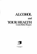 Alcohol and Your Health - Schmidt, Walter, Pro (Editor), and Burgess, Louise B