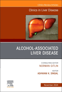 Alcohol-Associated Liver Disease, an Issue of Clinics in Liver Disease: Volume 28-4