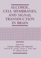 Alcohol, Cell Membranes, and Signal Transduction in Brain