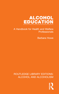 Alcohol Education: A Handbook for Health and Welfare Professionals