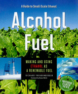 Alcohol Fuel: Making and Using Ethanol as a Renewable Fuel