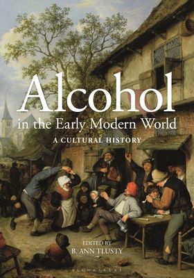 Alcohol in the Early Modern World: A Cultural History - Tlusty, B Ann (Editor)