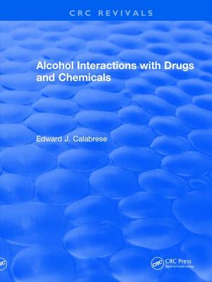 Alcohol Interactions with Drugs and Chemicals - Calabrese, Edward J