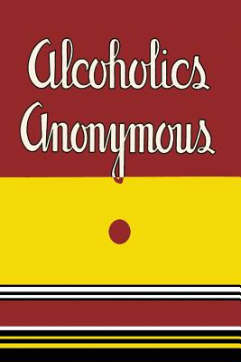 Alcoholics Anonymous: 1939 First Edition - W, Bill, and Anonymous