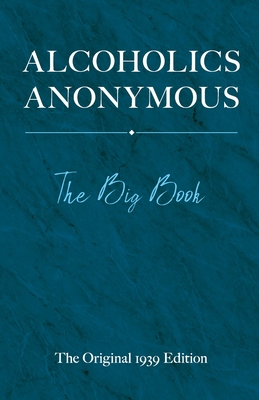 Alcoholics Anonymous: The Big Book: The Original 1939 Edition - W, Bill