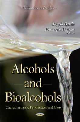 Alcohols & Bioalcohols: Characteristics, Production & Uses - Basile, Angelo (Editor), and Dalena, Francesco